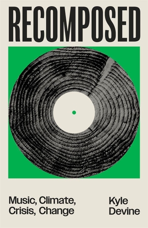 Devine, Kyle. Recomposed - Music, Climate, Crisis, Change. Verso Books, 2026.