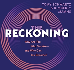 Schwartz, Tony / Kimberly Manns. The Reckoning - Why Are You Who You Are, and Who Can You Become?. MacMillan Audio, 2023.