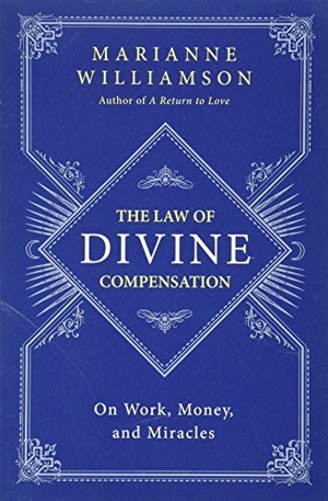 Williamson, Marianne. The Law of Divine Compensation - On Work, Money, and Miracles. HarperCollins Publishers Inc, 2014.