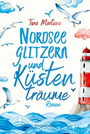 Martens, Tina. Nordseeglitzern und Küstenträume - Roman | Ein Sommer in Ostfriesland |  Liebe, alte Geheimnisse und der Mut, das Leben neu zu träumen | Perfekt für den Sommerurlaub. HarperCollins Taschenbuch, 2023.