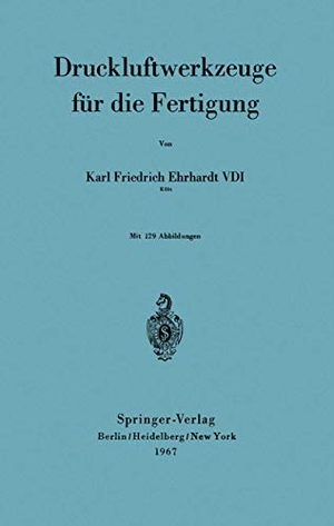 Ehrhardt, Karl F.. Druckluftwerkzeuge für die Fertigung. Springer Berlin Heidelberg, 1967.
