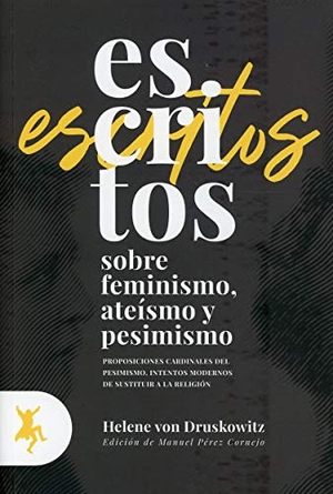 Pérez Cornejo, Manuel / Helene Von Druskowitz. Escritos sobre feminismo, ateísmo y pesimismo : proposiciones cardinales del pesimismo : intentos modernos de sustituir a la religión. Taugenit Editorial, 2020.