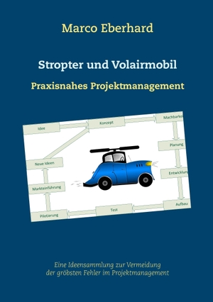 Eberhard, Marco. Stropter und Volairmobil - Praxisnahes Projektmanagement. Books on Demand, 2016.