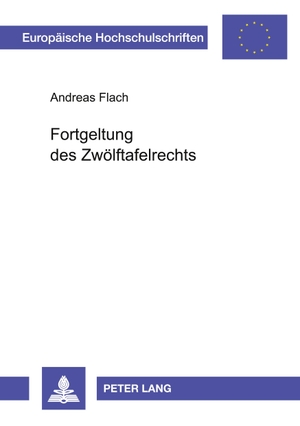 Flach, Andreas. Fortgeltung des Zwölftafelrechts. Peter Lang, 2004.