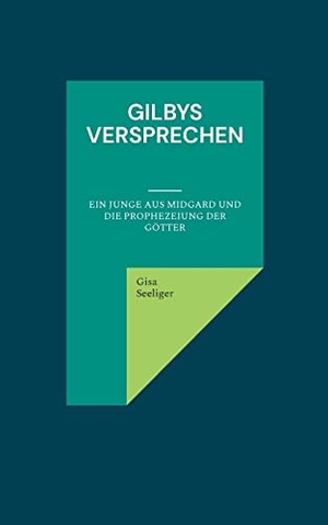 Seeliger, Gisa. Gilbys Versprechen - Ein Junge aus Midgard und die Prophezeiung der Götter. Books on Demand, 2022.