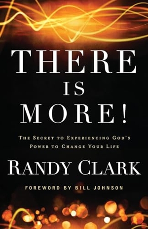 Clark, Randy. There Is More! - The Secret to Experiencing God's Power to Change Your Life. Baker Publishing Group, 2013.