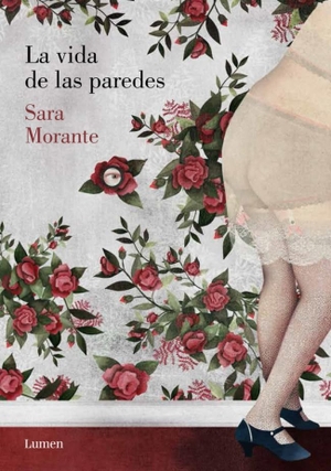 Morante, Sara. La vida de las paredes. Editorial Lumen, 2015.