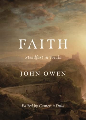 Owen, John. Faith - Steadfast in Trials. H&e Publishing, 2021.