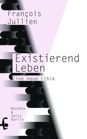 Jullien, François. Existierend leben - Eine neue Ethik. Matthes & Seitz Verlag, 2022.