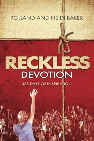 Baker, Rolland / Heidi Baker. Reckless Devotion - 365 Days of Inspiration. River Publishing & Media Ltd, 2014.