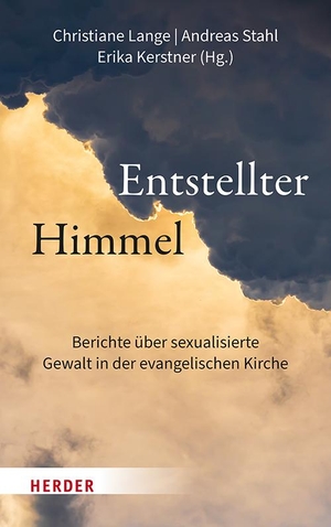 Kerstner, Erika / Christiane Lange et al (Hrsg.). Entstellter Himmel - Berichte über sexualisierte Gewalt in der evangelischen Kirche. Herder Verlag GmbH, 2023.
