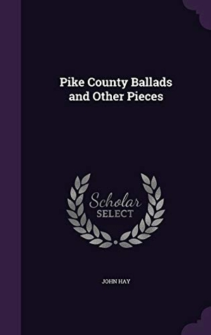 Hay, John. PIKE COUNTY BALLADS & OTHER PI. Touchladybirdlucky Studios, 2016.