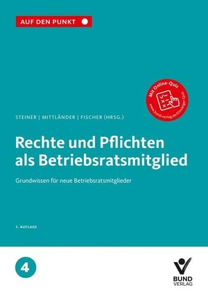 Steiner, Regina / Silvia Mittländer et al (Hrsg.). Rechte und Pflichten als Betriebsratsmitglied - Grundwissen für neue Betriebsratsmitglieder, Band 4. Bund-Verlag GmbH, 2026.