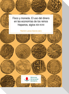 Fisco y moneda : el uso del dinero en las economías de los reinos hispanos, siglos XIII-XVIII