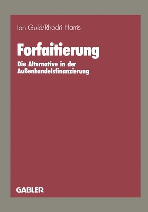 Harris, Rhodri / Ian Guild. Forfaitierung - Die Alternative in der Außenhandelsfinanzierung. Gabler Verlag, 1987.