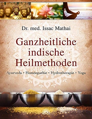 Mathai, Issac. Ganzheitliche indische Heilmethoden - Ayurveda, Homöopathie, Hydrotherapie, Yoga. Via Nova, Verlag, 2014.