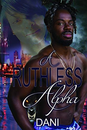 Dani. A Ruthless Alpha. Independently Published, 2018.