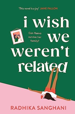 Sanghani, Radhika. I Wish We Weren't Related - A hilarious novel about who we become when we go back to our family home. Headline Publishing Group, 2023.