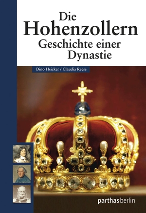 Heicker, Dino / Claudia Reese. Die Hohenzollern - Geschichte einer Dynastie. Parthas Verlag, 2012.