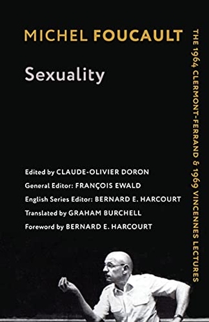 Foucault, Michel. Sexuality - The 1964 Clermont-Ferrand and 1969 Vincennes Lectures. Columbia University Press, 2021.