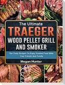The Ultimate Traeger Wood Pellet Grill And Smoker