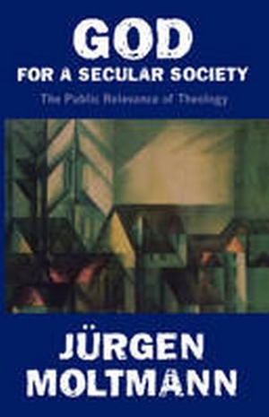 Moltmann, Jürgen / Margaret Kohl. God for a Secular Society. Augsburg Fortress Publishing, 1999.