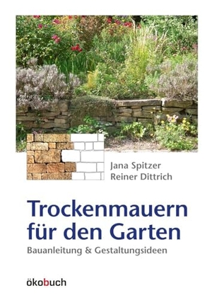 Spitzer, Jana / Reiner Dittrich. Trockenmauern für den Garten - Bauanleitungen und Gestaltungsideen. Ökobuch Verlag GmbH, 2009.