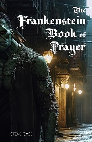 Case, Steve. The Frankenstein Book of Prayer. Apocryphile Press, 2023.