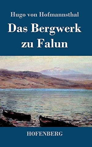 Hofmannsthal, Hugo Von. Das Bergwerk zu Falun. Henricus - Edition Deutsche Klassik GmbH, Berlin, 2014.