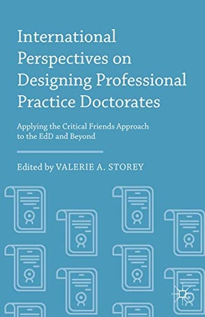Storey, Valerie A.. International Perspectives on Designing Professional Practice Doctorates - Applying the Critical Friends Approach to the EdD and Beyond. Palgrave Macmillan US, 2016.