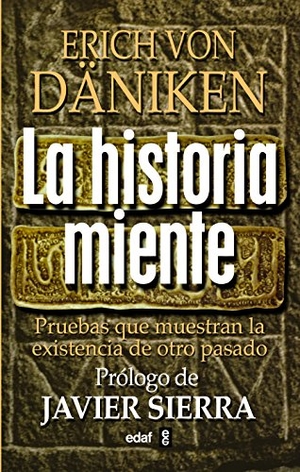 Sierra, Javier / Erich Von Däniken. La historia miente. Editorial Edaf, S.L., 2010.