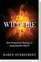 Wildfire - How Progressive Theology Is Impacting the Church