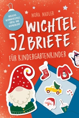 Nadler, Nora. 52 Wichtelbriefe für Kindergarten Kinder - Wichtelbriefe für Kinder von 3-6 Jahren mit Schabernack, Motivation, Ideen für Kreativität, Aktivitäten und Basteln zur Weihnachtszeit und den Adventskalender. SanApta Verlag, 2025.