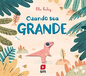 Tellechea, Teresa / Ella Bailey. Cuando sea grande. EDICIONES SM, 2021.