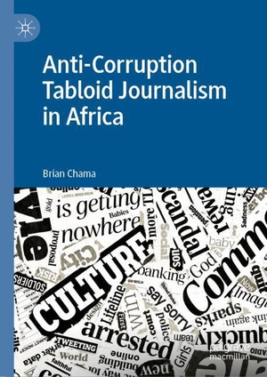 Chama, Brian. Anti-Corruption Tabloid Journalism in Africa. Springer International Publishing, 2019.