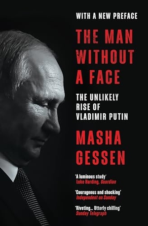 Gessen, Masha. The Man Without a Face - The Unlikely Rise of Vladimir Putin. Granta Publications Ltd, 2023.