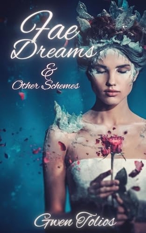 Tolios, Gwen. Fae Dreams & Other Schemes - A Fantasy Short Story Collection. Libra Chai, 2024.
