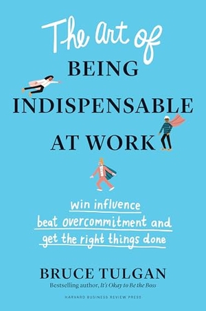 Tulgan, Bruce. The Art of Being Indispensable at Work - Win Influence, Beat Overcommitment, and Get the Right Things Done. Harvard Business Review Press, 2020.