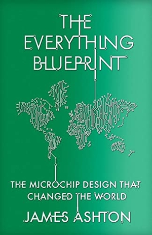 Ashton, James. The Everything Blueprint - The Microchip Design that Changed the World. Hodder & Stoughton, 2023.