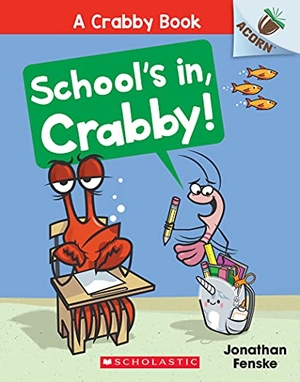 Fenske, Jonathan. School's In, Crabby!: An Acorn Book (a Crabby Book #5) - Volume 5. Scholastic Inc., 2022.