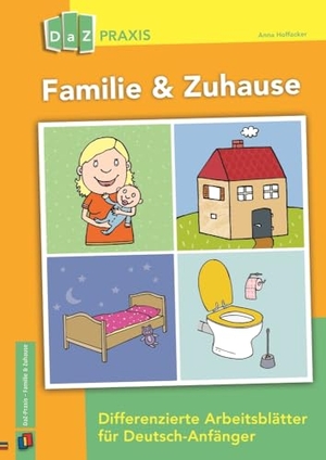 Hoffacker, Anna. Familie & Zuhause - Differenzierte Arbeitsblätter für Deutsch-Anfänger. Verlag an der Ruhr GmbH, 2017.