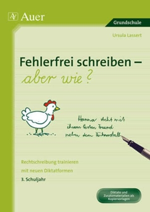 Lassert, Ursula. Fehlerfrei schreiben - aber wie? 3. Schuljahr - Rechtschreibung trainieren mit neuen Diktatformen (3. Klasse). Auer Verlag i.d.AAP LW, 2010.