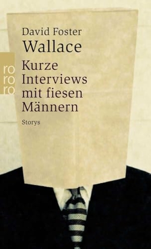 Wallace, David Foster. Kurze Interviews mit fiesen Männern - Storys. Rowohlt Taschenbuch, 2004.