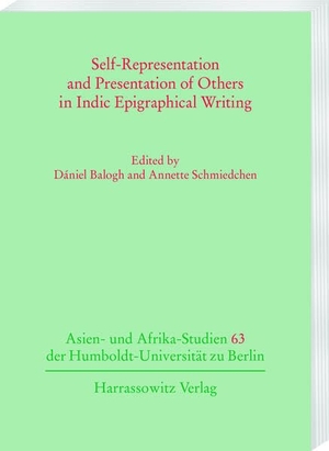 Balogh, Dániel / Annette Schmiedchen (Hrsg.). Self-Representation and Presentation of Others in Indic Epigraphical Writing. Harrassowitz Verlag, 2024.