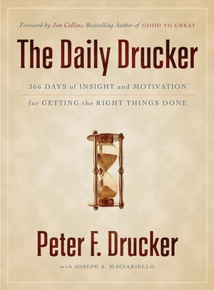 Drucker, Peter F.. The Daily Drucker - 366 Days of Insight and Motivation for Getting the Right Things Done. Harper Collins Publ. USA, 2011.