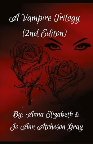Elizabeth, Anna / Jo Ann Atcheson Gray. A Vampire Trilogy (2nd Edition). Jo Ann Gray, 2023.
