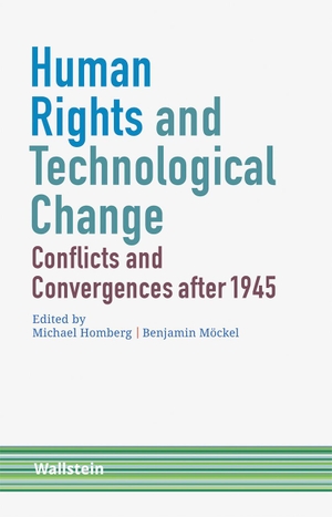 Homberg, Michael / Benjamin Möckel (Hrsg.). Human Rights and Technological Change - Conflicts and Convergences after 1945. Wallstein Verlag GmbH, 2022.