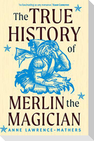 The True History of Merlin the Magician