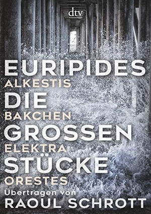 Euripides. Die großen Stücke - Alkestis, Bakchen, Elektra, Orestes - Übertragen von Raoul Schrott. dtv Verlagsgesellschaft, 2021.
