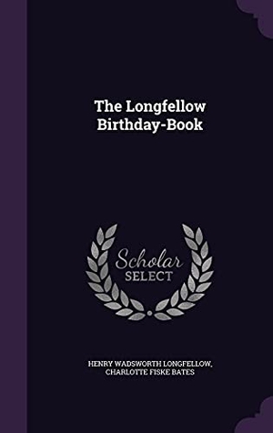 Longfellow, Henry Wadsworth / Charlotte Fiske Bates. The Longfellow Birthday-Book. Touchladybirdlucky Studios, 2016.
